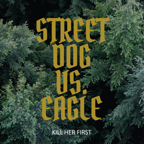 Kill Her First : Street Dog Vs. Eagle